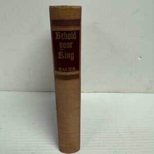 Behold Your King 1945 Hardback Novel Florence Marvyne Bauer  spec edition O1184